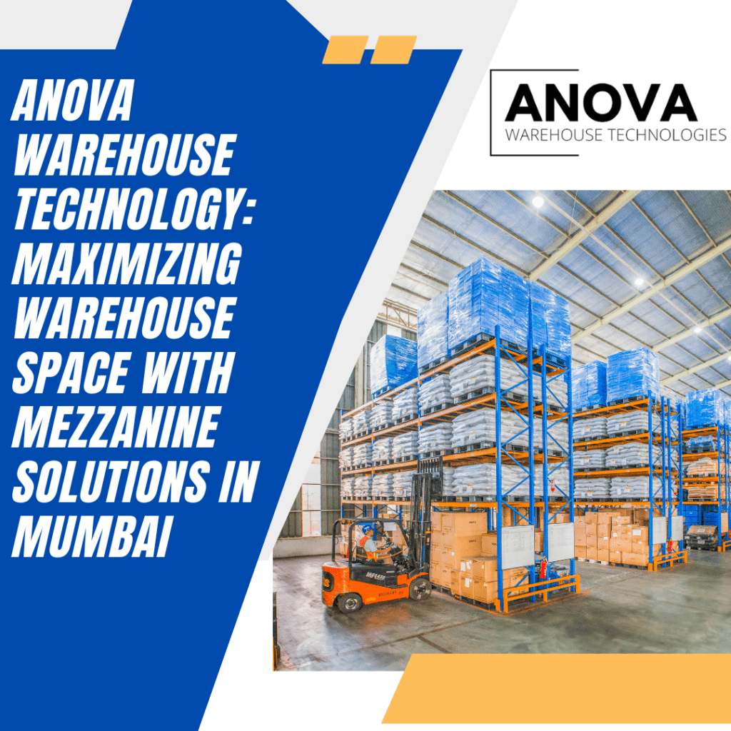 Anova Warehouse Technology: Maximizing Warehouse Space with Mezzanine Solutions in Mumbai